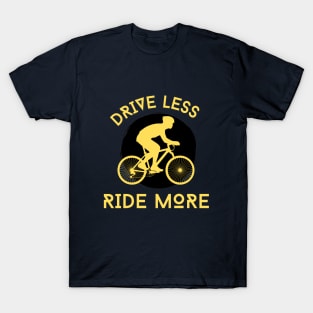 DRIVE LESS RIDE MORE T-Shirt